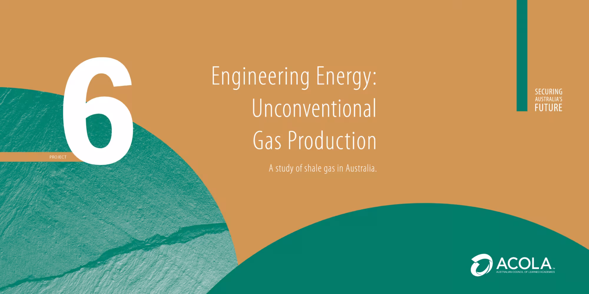 Report cover for securing australia's future series: report 6: engineering energy: unconventional gas production