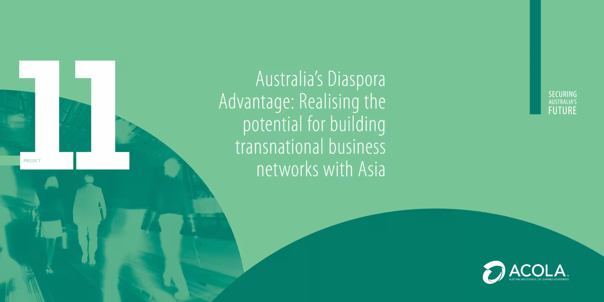 Report cover of Securing Australia’s Future report 11: Australia’s Diaspora Advantage: Realising the potential for building transnational business networks with Asia