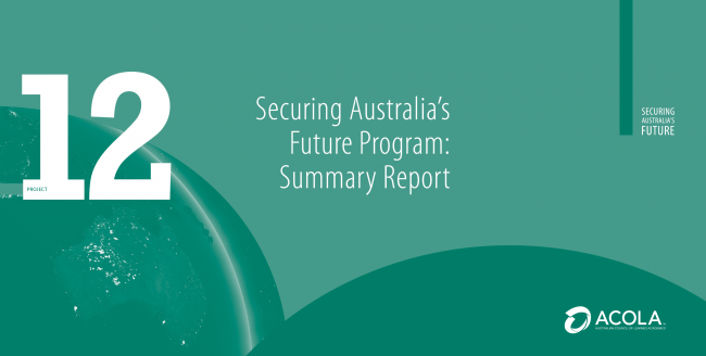 ACOLA SAF12 Securing Australia’s Future Program: Summary Report ACOLA SAF12 Securing Australia's Future Program: Summary Report