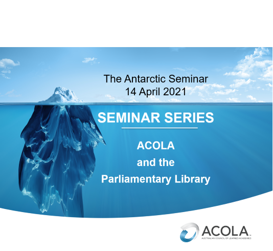 ACOLA Parliamentary Library Seminar – Antarctic ACOLA Parliamentary Library Seminar - Antarctic
